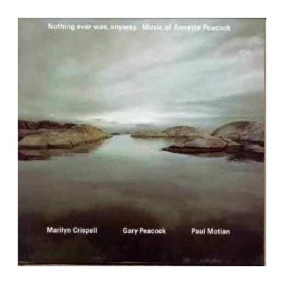 2CD Marilyn Crispell: Nothing Ever Was, Anyway. Music Of Annette Peacock