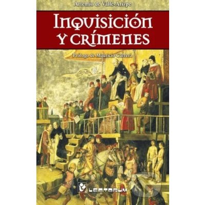 Inquisicion y crimenes - Artemio De Valle - Arizpe – Hledejceny.cz