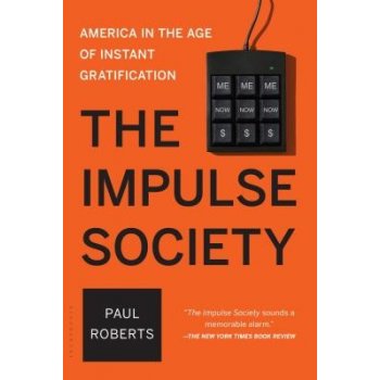 The Impulse Society: America in the Age of Instant Gratification Roberts PaulPaperback