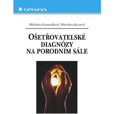 Kameníková Miloslava, Kyasová Miroslava - Ošetřovatelské diagnózy na porodním sále