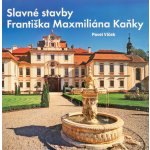 Slavné stavby Františka Maximiliána Kaňky - Pavel Vlček – Hledejceny.cz