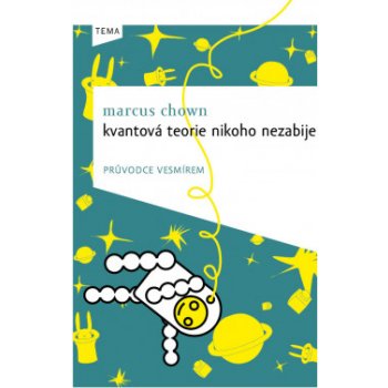 Kvantová teorie nikoho nezabije: Průvodce vesmírem - Marcus Chown