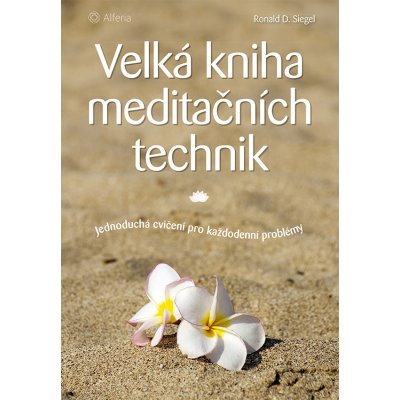 Velká kniha meditačních technik - Siegel D. Ronald – Hledejceny.cz