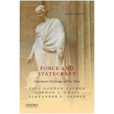 Force and Statecraft : Diplomatic Challenges of Our Time - Paul Gordon Lauren Gordon A Craig Alexander L George