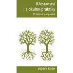 Křesťanství a okultní praktiky - Vojtěch Kodet – Hledejceny.cz