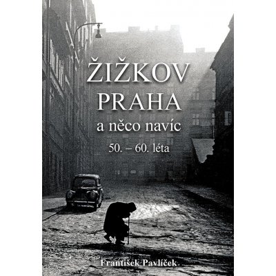 Žižkov, Praha a něco navíc 50.-60. léta - Pavlíček František – Hledejceny.cz