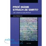 Proč máme strach ze smrti? - Jak zvládnout její příchod - Jana Sieberová – Hledejceny.cz