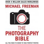 The Photography Bible: All You Need to Know to Take Perfect Photos - (Freeman Michael) – Zboží Dáma