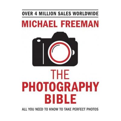 The Photography Bible: All You Need to Know to Take Perfect Photos - (Freeman Michael) – Zboží Dáma