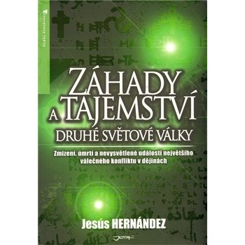 Záhady a tajemství druhé světové války -- Zmizení, úmrtí a nevysvětlené udásloti největšího válečného konfliktu v dějinách - Jesús Hernández