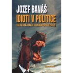 Idioti v politice - Recesistická zpráva ze studijního pobytu v politice - Jozef Banáš – Hledejceny.cz