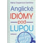 Anglické idiómy pod lupou - Mária Dopjerová-Danthine – Hledejceny.cz