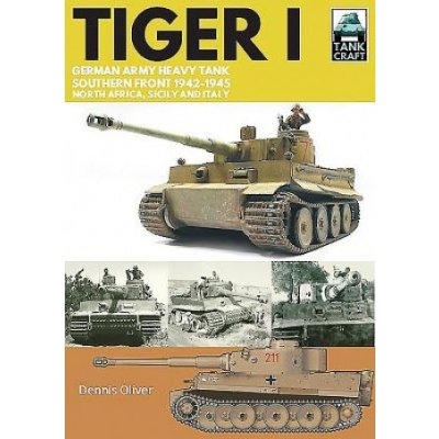 Tiger I: German Army Heavy Tank, Southern Front, North Africa, Sicily and Italy, 1942-1945 Oliver DennisPaperback – Zbozi.Blesk.cz