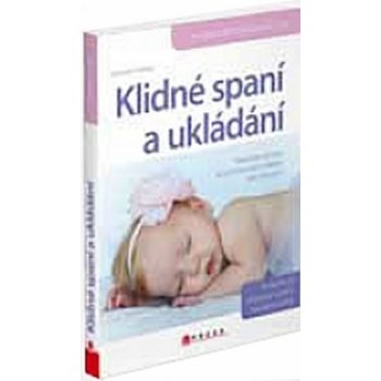 Klidné spaní a ukládání. Nenásilné způsoby, jak pomoct svému děťátku spát celou noc - Elisabeth Pantley