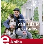 Zahrada je pro radost. Inspirace a rady od uznávaného zahradního architekta - Ferdinand Leffler e-kniha – Hledejceny.cz