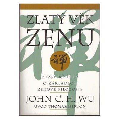 Zlatý věk zenu - John C. H. Wu – Hledejceny.cz