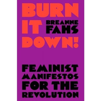 Burn It Down!, Feminist Manifestos for the Revolution Verso Books