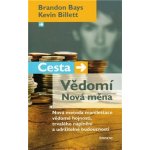 Cesta/Vědomí Nová měna -- Nová metoda manifestace vědomé hojnosti, trvalého naplnění a udržitelné budoucno Brandon Bays, Kevin Billet – Sleviste.cz