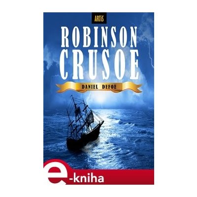 Robinson Crusoe. Život a podivuhodné příběhy námořníka z Yorku - Daniel Defoe