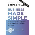 Business Made Simple: 60 Days to Master Leadership, Sales, Marketing, Execution, Management, Personal Productivity and More Miller DonaldPaperback – Hledejceny.cz