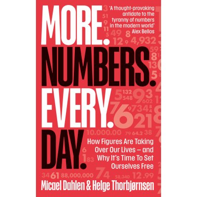 More. Numbers. Every. Day.: How Figures Are Taking Over Our Lives - And Why It´s Time to Set Ourselves Free - Micael Dahle – Sleviste.cz