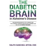 The Diabetic Brain in Alzheimers Disease: How Insulin Resistance in Type 2 Diabetes and Type 3 Diabetes Triggers Your Risk for Alzheimers and How – Zbozi.Blesk.cz