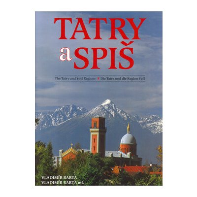 Tatry a Spiš The Tatry and Spiš Regions Die Tatra und die Region Spiš – Hledejceny.cz