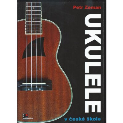 Petr Zeman UKULELE v české škole škola hry na ukulele ladění GCEA – Zboží Dáma