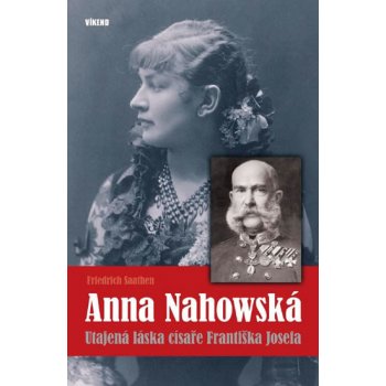 Anna Nahowská - Utajená láska císaře Františka Josefa - Friedrich Saathen