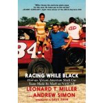 Racing While Black: How an African-American Stock Car Team Made Its Mark on NASCAR Miller Leonard T.Paperback – Sleviste.cz