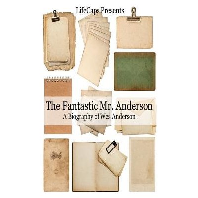 The Fantastic Mr. Anderson: A Biography of Wes Anderson Warner JenniferPaperback