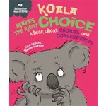Behaviour Matters: Koala Makes the Right Choice - A book about choices and consequences Graves Sue – Hledejceny.cz