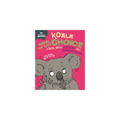 Behaviour Matters: Koala Makes the Right Choice - A book about choices and consequences Graves Sue – Hledejceny.cz