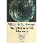 Viktor Schauberger: Tajuplná a léčivá síla vody – Hledejceny.cz