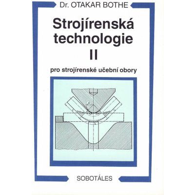 Strojírenská technologie II pro strojírenské učební obory - Otakar Bothe – Zboží Mobilmania