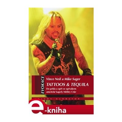 Tattoos & Tequila. Do pekla a zpět se zpěvákem americké kapely Mötley Crüe - Vince Neil, Mike Sagar