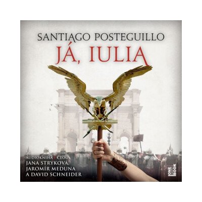 Já, Iulia - Santiago Posteguillo - čte Jana Stryková, Jaromír Meduna, David Schneider – Zboží Dáma