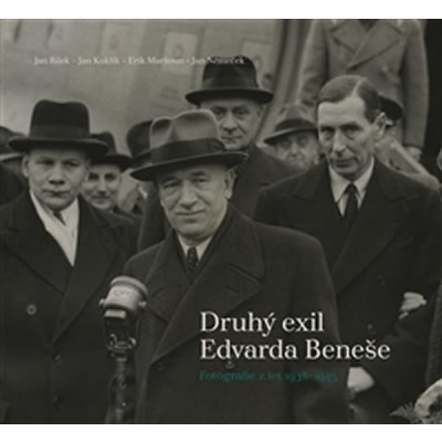Druhý exil Edvarda Beneše - Fotografie z let 1938-1945 - Jan Bílek