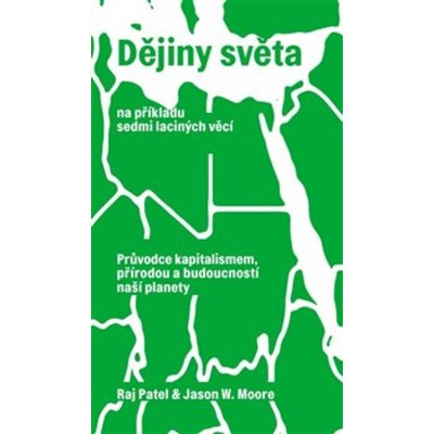 Dějiny světa na příkladu sedmi laciných věcí - Jason W. Moore, Raj Patel – Hledejceny.cz