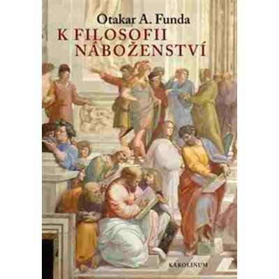 K filosofii náboženství - Otakar A. Funda – Hledejceny.cz