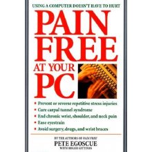 Pain Free at Your PC: Using a Computer Doesn't Have to Hurt Egoscue Pete Paperback