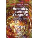 Hermetická astrologie a biografika. podle Rudolfa Steinera - Robert A. Powell - Poznání – Hledejceny.cz