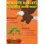 Paroubek Jan - Nebuďte kořistí a začněte bohatnout -- Průvodce finanční gramotností pro každého – Hledejceny.cz
