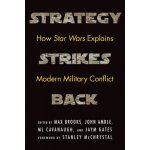 Strategy Strikes Back: How Star Wars Explains Modern Military Conflict Brooks MaxPevná vazba