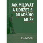 Jak milovat a udržet si mladšího muže - Richter Ursula – Hledejceny.cz