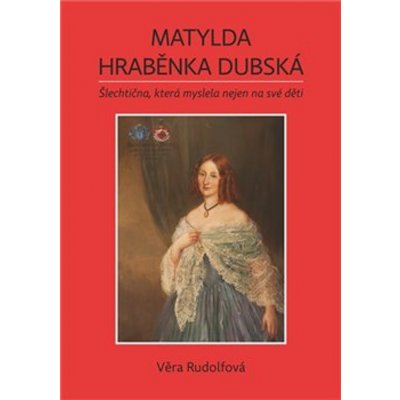 Matylda - hraběnka Dubská - Věra Rudolfová