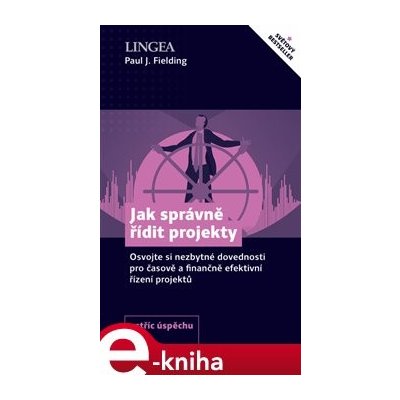 Jak správně řídit projekty. Osvojte si nezbytné dovednosti pro časově a finančně efektivní řízení projektů - Paul J. Fielding