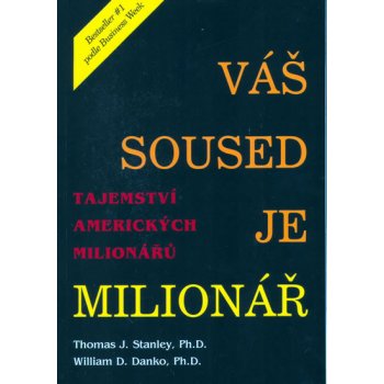 Váš soused je milionář -- Tajemství amerických milionářů - Thomas J. Stanley, William D. Danko