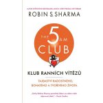 Klub ranních vítězů - Tajemství radostného, bohatého a tvořivého života - Robin S. Sharma – Hledejceny.cz