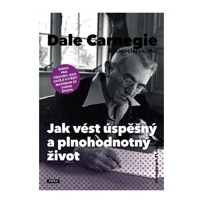 Jak vést úspěšný a plnohodnotný život - Dale Carnegie – Hledejceny.cz